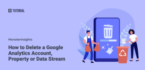 How to Delete a Google Analytics Account, Property or Data Stream