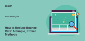 How to Reduce Bounce Rate: 6 Simple, Proven Methods
