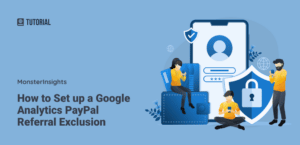 How to Set up a Google Analytics PayPal Referral Exclusion
