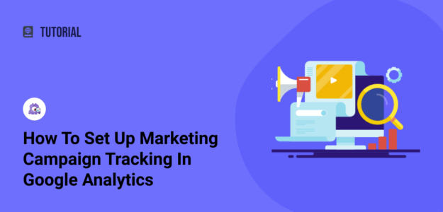 How to Set Up Marketing Campaign Tracking in Google Analytics