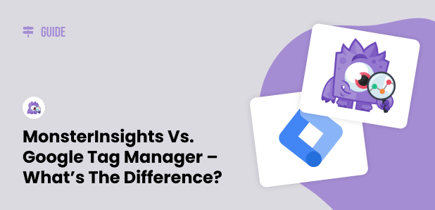 Monster Insights vs Google Tag Manager - What's the difference?