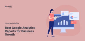 7 Best Google Analytics Reports for Business Growth