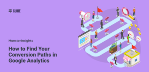 How to Reveal Your Conversion Paths in Google Analytics