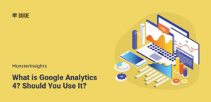 What is Google Analytics 4? Should You Use It?