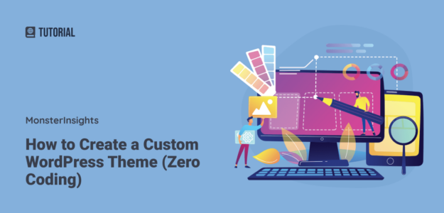 How to Create a Custom WordPress Theme (Zero Coding)