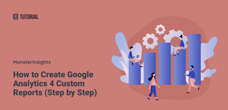 How to Create Custom Google Analytics Reports (Step by Step)
