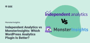 Independent Analytics vs MonsterInsights: Which WordPress Analytics Plugin Is Better?