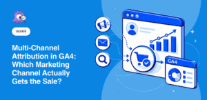 Multi-Channel Attribution in GA4: Which Marketing Channel Actually Gets the Sale?