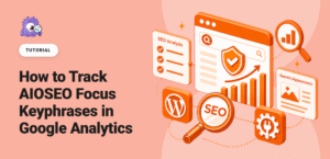 How to Track AIOSEO Focus Keyphrases in Google Analytics