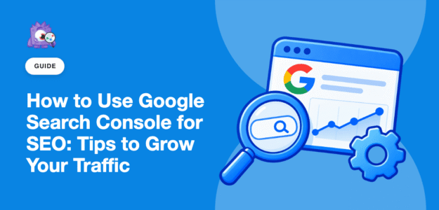 How to Use Google Search Console for SEO: Tips to Grow Your Traffic - featured image