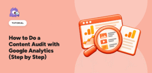 How to Do a Content Audit with Google Analytics (Step by Step)